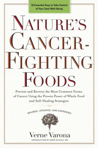 Nature's Cancer-Fighting Foods: Prevent and Reverse the Most Common Forms of Cancer Using Proven Power Wh ole Food Self-Healing Strategies