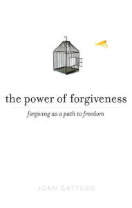 Epub books zip download The Power of Forgiveness: Forgiving as a Path to Freedom (English literature) by Joan Gattuso DJVU ePub PDF 9780399163142