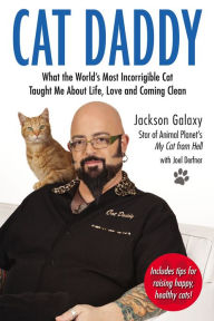 Title: Cat Daddy: What the World's Most Incorrigible Cat Taught Me about Life, Love, and Coming Clean, Author: Jackson Galaxy