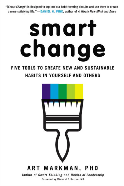 Smart Change: Five Tools to Create New and Sustainable Habits Yourself Others