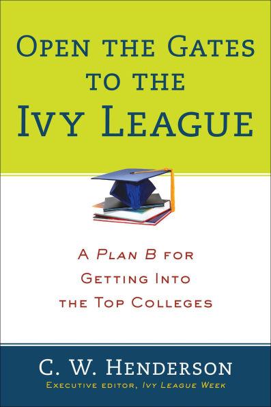 Open the Gates to Ivy League: A Plan B for Getting into Top Colleges