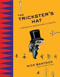 Title: The Trickster's Hat: A Mischievous Apprenticeship in Creativity, Author: Nick Bantock