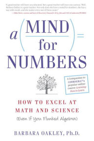 Title: A Mind for Numbers: How to Excel at Math and Science (Even If You Flunked Algebra), Author: Barbara Oakley PhD