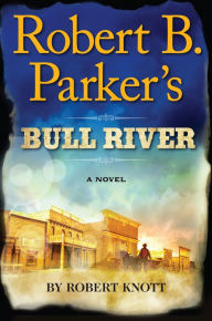 Title: Robert B. Parker's Bull River (Virgil Cole/Everett Hitch Series #6), Author: Robert Knott