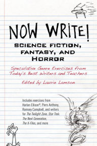 Title: Now Write! Science Fiction, Fantasy and Horror: Speculative Genre Exercises from Today's Best Writers and Teachers, Author: Laurie Lamson
