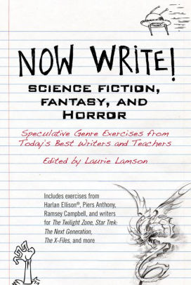 Now Write Science Fiction Fantasy And Horror Speculative Genre Exercises From Today S Best Writers And Teachers By Laurie Lamson Paperback Barnes Noble