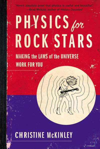 Physics for Rock Stars: Making the Laws of the Universe Work for You