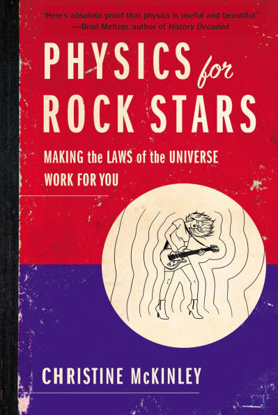 Physics for Rock Stars: Making the Laws of Universe Work You