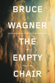 Title: The Empty Chair: Two Novellas, Author: Bruce Wagner