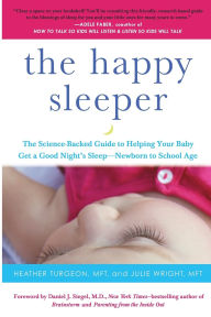 Title: The Happy Sleeper: The Science-Backed Guide to Helping Your Baby Get a Good Night's Sleep-Newborn to School Age, Author: Heather Turgeon MFT