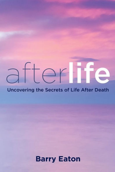 Afterlife: Uncovering the Secrets of Life After Death