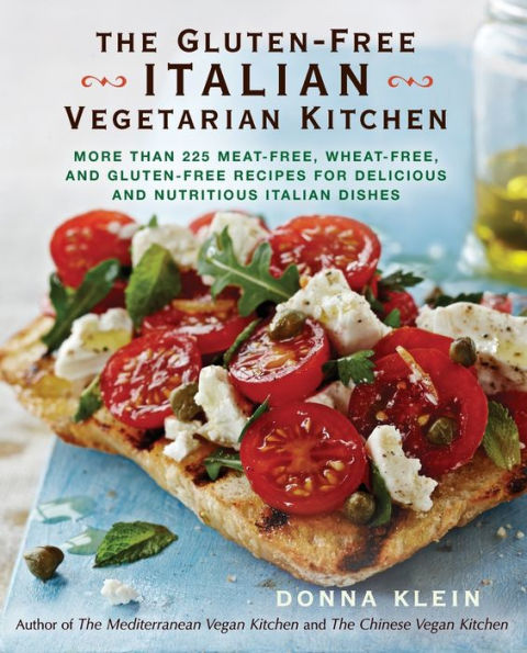 The Gluten-Free Italian Vegetarian Kitchen: More Than 225 Meat-Free, Wheat-Free, and Recipes for Delicious Nutritious Dishes: A Cookbook