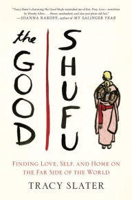 Title: The Good Shufu: Finding Love, Self, and Home on the Far Side of the World, Author: Tracy Slater