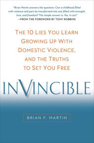 Invincible: The 10 Lies You Learn Growing Up with Domestic Violence, and the Truths to Set You Free