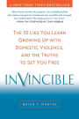 Invincible: The 10 Lies You Learn Growing Up with Domestic Violence, and the Truths to Set You Free