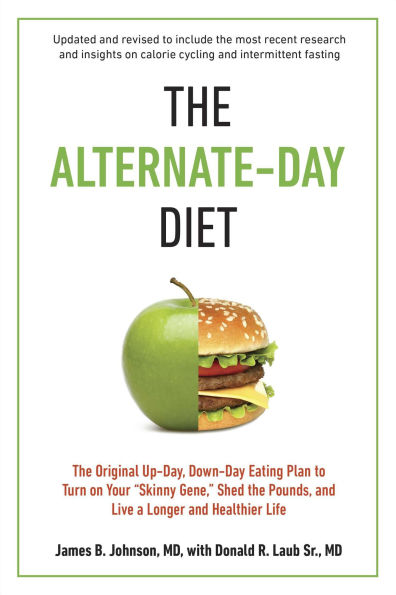 the Alternate-Day Diet Revised: Original Up-Day, Down-Day Eating Plan to Turn on Your "Skinny Gene," Shed Pounds, and Live a Longer Healthier Life