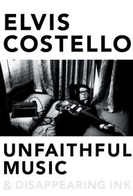 Title: Unfaithful Music & Disappearing Ink, Author: Elvis Costello