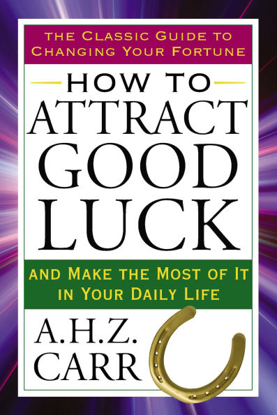 How to Attract Good Luck: And Make the Most of It Your Daily Life