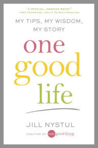 Title: One Good Life: My Tips, My Wisdom, My Story, Author: Jill Nystul