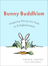 Title: Bunny Buddhism: Hopping Along the Path to Enlightenment, Author: Krista Lester