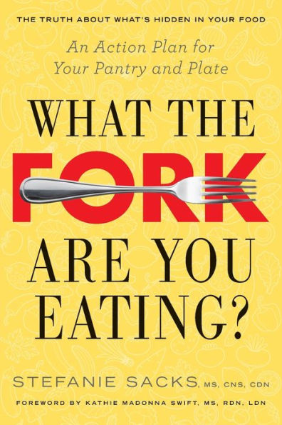 What the Fork Are You Eating?: An Action Plan for Your Pantry and Plate