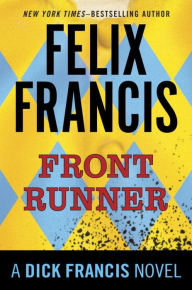 Title: Front Runner: A Dick Francis Novel, Author: Felix Francis