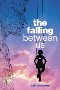 Title: The Falling Between Us, Author: Ash Parsons