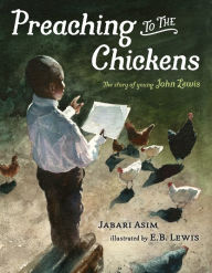 Title: Preaching to the Chickens: The Story of Young John Lewis, Author: Jabari Asim