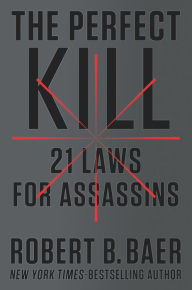 Title: The Perfect Kill: 21 Laws for Assassins, Author: Robert B. Baer