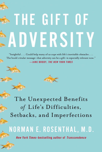 The Gift of Adversity: The Unexpected Benefits of Life's Difficulties, Setbacks, and Imperfections