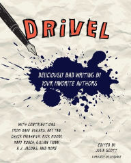 Title: Drivel: Deliciously Bad Writing by Your Favorite Authors, Author: Julia Scott