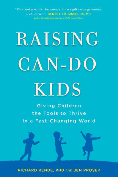 Raising Can-Do Kids: Giving Children the Tools to Thrive in a Fast-Changing World