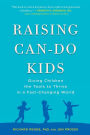 Raising Can-Do Kids: Giving Children the Tools to Thrive in a Fast-Changing World