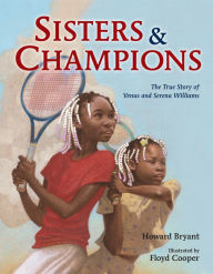 Title: Sisters and Champions: The True Story of Venus and Serena Williams, Author: Howard Bryant