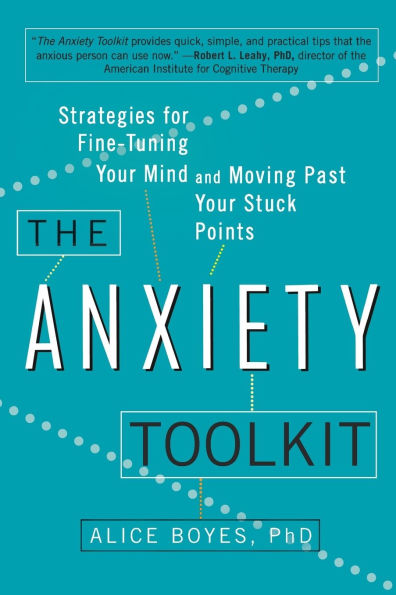 The Anxiety Toolkit: Strategies for Fine-Tuning Your Mind and Moving Past Stuck Points