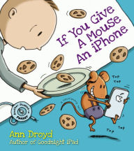 Title: If You Give a Mouse an iPhone: A Cautionary Tail, Author: Ann Droyd