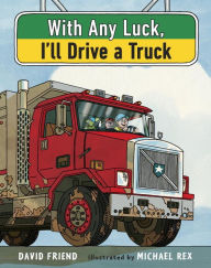 With Any Luck I'll Drive a Truck