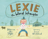 Title: Lexie the Word Wrangler, Author: Rebecca Van Slyke