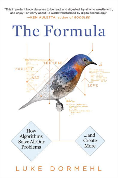 The Formula: How Algorithms Solve All Our Problems--and Create More