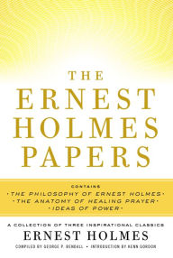Title: The Ernest Holmes Papers: A Collection of Three Inspirational Classics, Author: Ernest Holmes
