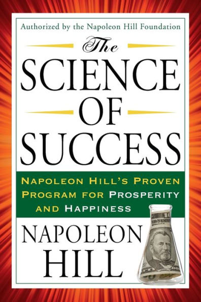 The Science of Success: Napoleon Hill's Proven Program for Prosperity and Happiness