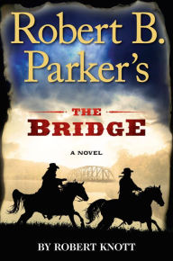 Title: Robert B. Parker's The Bridge (Virgil Cole/Everett Hitch Series #7), Author: Robert Knott