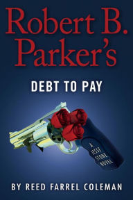 Title: Robert B. Parker's Debt to Pay (Jesse Stone Series #15), Author: Reed Farrel Coleman