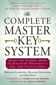 Title: The Complete Master Key System: Using the Classic Work to Discover Prosperity, Joy, and Fulfillment, Author: William Gladstone