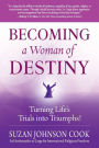 Becoming a Woman of Destiny: Turning Life's Trials into Triumphs!