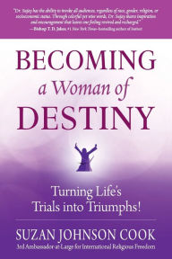 Title: Becoming a Woman of Destiny: Turning Life's Trials into Triumphs!, Author: Suzan Johnson Cook