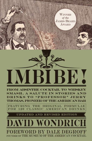 Imbibe! Updated and Revised Edition: From Absinthe Cocktail to Whiskey Smash, a Salute in Stories and Drinks to 