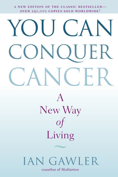 You Can Conquer Cancer: A New Way of Living