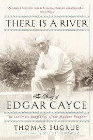 Title: There Is a River: The Story of Edgar Cayce, Author: Thomas Sugrue