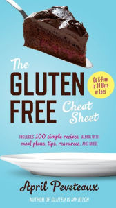 Title: The Gluten-Free Cheat Sheet: Go G-Free in 30 Days or Less, Author: April Peveteaux